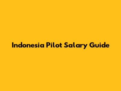Indonesia Pilot Salary Guide