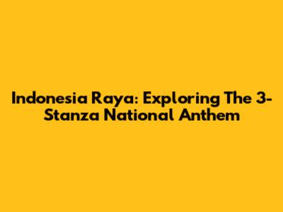 Indonesia Raya: Exploring The 3-Stanza National Anthem