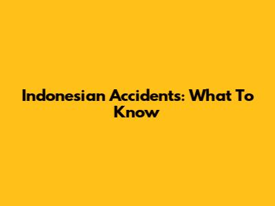 Indonesian Accidents: What To Know