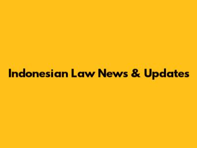Indonesian Law News & Updates