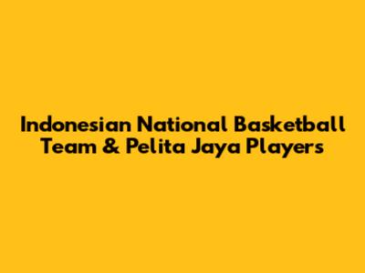 Indonesian National Basketball Team & Pelita Jaya Players
