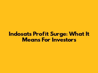 Indosat's Profit Surge: What It Means For Investors