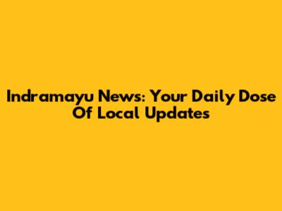 Indramayu News: Your Daily Dose Of Local Updates