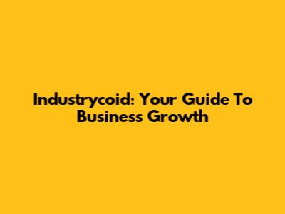 Industrycoid: Your Guide To Business Growth