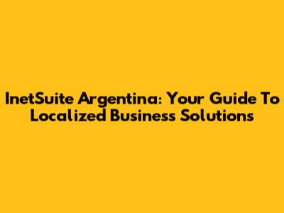 InetSuite Argentina: Your Guide To Localized Business Solutions
