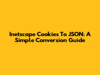 Inetscape Cookies To JSON: A Simple Conversion Guide