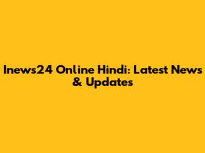 Inews24 Online Hindi: Latest News & Updates