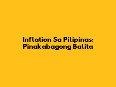 Inflation Sa Pilipinas: Pinakabagong Balita