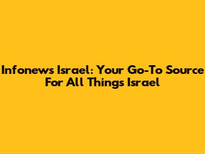 Infonews Israel: Your Go-To Source For All Things Israel