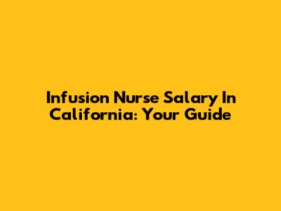 Infusion Nurse Salary In California: Your Guide