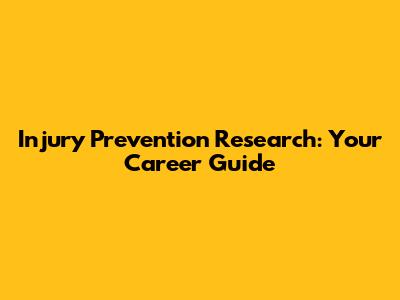 Injury Prevention Research: Your Career Guide