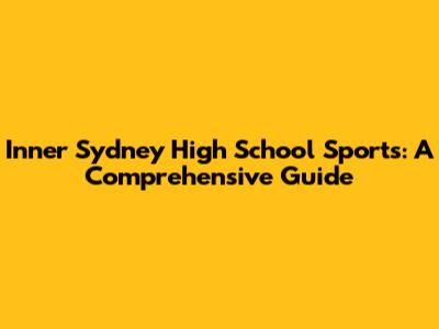 Inner Sydney High School Sports: A Comprehensive Guide