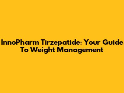 InnoPharm Tirzepatide: Your Guide To Weight Management