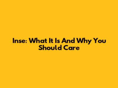 Inse: What It Is And Why You Should Care