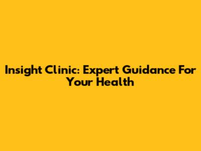 Insight Clinic: Expert Guidance For Your Health