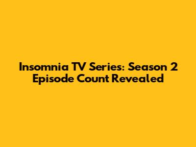 Insomnia TV Series: Season 2 Episode Count Revealed