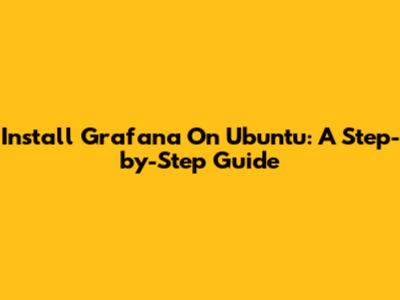 Install Grafana On Ubuntu: A Step-by-Step Guide