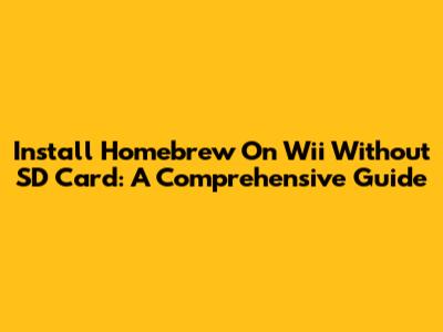 Install Homebrew On Wii Without SD Card: A Comprehensive Guide