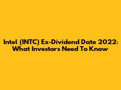 Intel (INTC) Ex-Dividend Date 2022: What Investors Need To Know