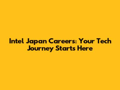 Intel Japan Careers: Your Tech Journey Starts Here
