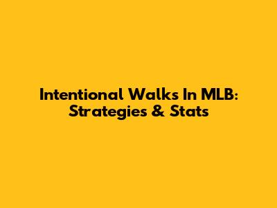 Intentional Walks In MLB: Strategies & Stats