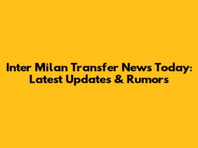 Inter Milan Transfer News Today: Latest Updates & Rumors