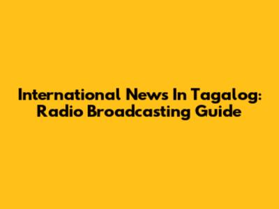 International News In Tagalog: Radio Broadcasting Guide
