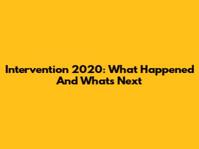 Intervention 2020: What Happened And What's Next
