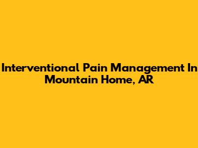 Interventional Pain Management In Mountain Home, AR