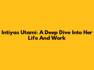 Intiyas Utami: A Deep Dive Into Her Life And Work