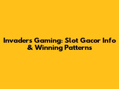 Invaders Gaming: Slot Gacor Info & Winning Patterns