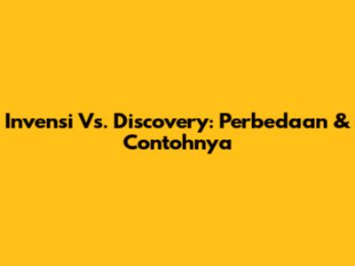 Invensi Vs. Discovery: Perbedaan & Contohnya