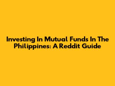 Investing In Mutual Funds In The Philippines: A Reddit Guide