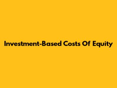 Investment-Based Costs Of Equity