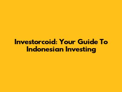 Investorcoid: Your Guide To Indonesian Investing