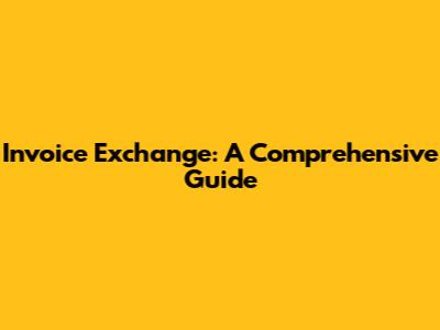 Invoice Exchange: A Comprehensive Guide