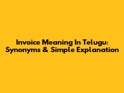 Invoice Meaning In Telugu: Synonyms & Simple Explanation