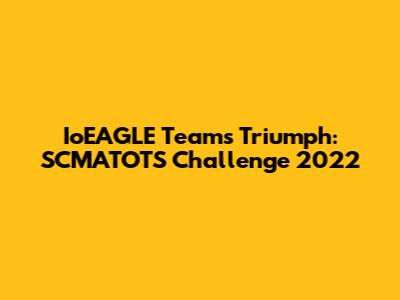 IoEAGLE Team's Triumph: SCMATOTS Challenge 2022