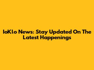 IoKlo News: Stay Updated On The Latest Happenings