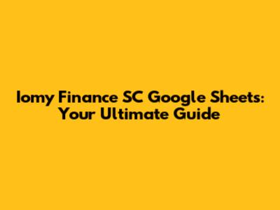 Iomy Finance SC Google Sheets: Your Ultimate Guide