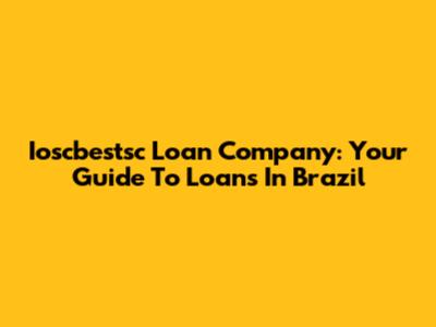 Ioscbestsc Loan Company: Your Guide To Loans In Brazil