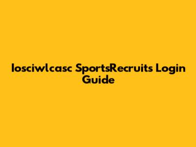 Iosciwlcasc SportsRecruits Login Guide