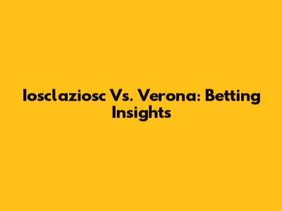 Iosclaziosc Vs. Verona: Betting Insights