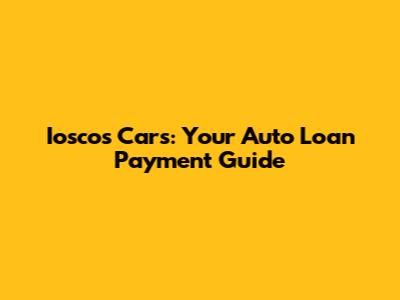 Iosco's Cars: Your Auto Loan Payment Guide