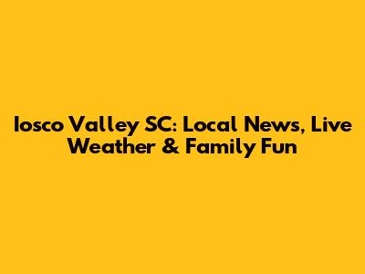 Iosco Valley SC: Local News, Live Weather & Family Fun
