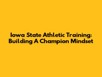 Iowa State Athletic Training: Building A Champion Mindset