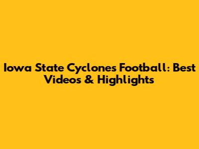Iowa State Cyclones Football: Best Videos & Highlights