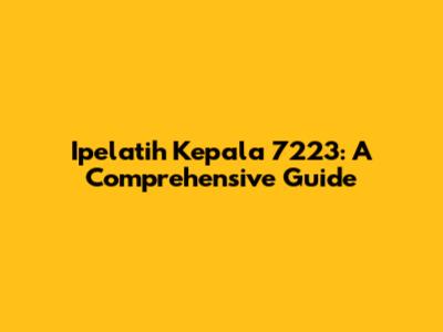 Ipelatih Kepala 7223: A Comprehensive Guide
