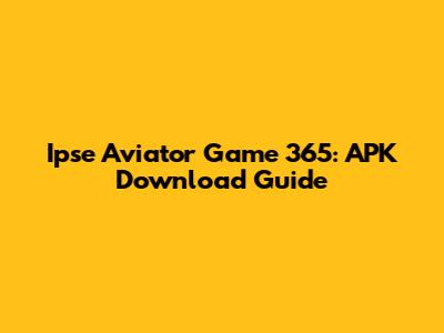 Ipse Aviator Game 365: APK Download Guide