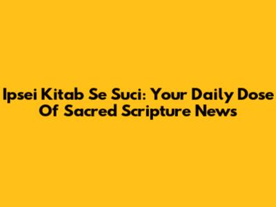 Ipsei Kitab Se Suci: Your Daily Dose Of Sacred Scripture News